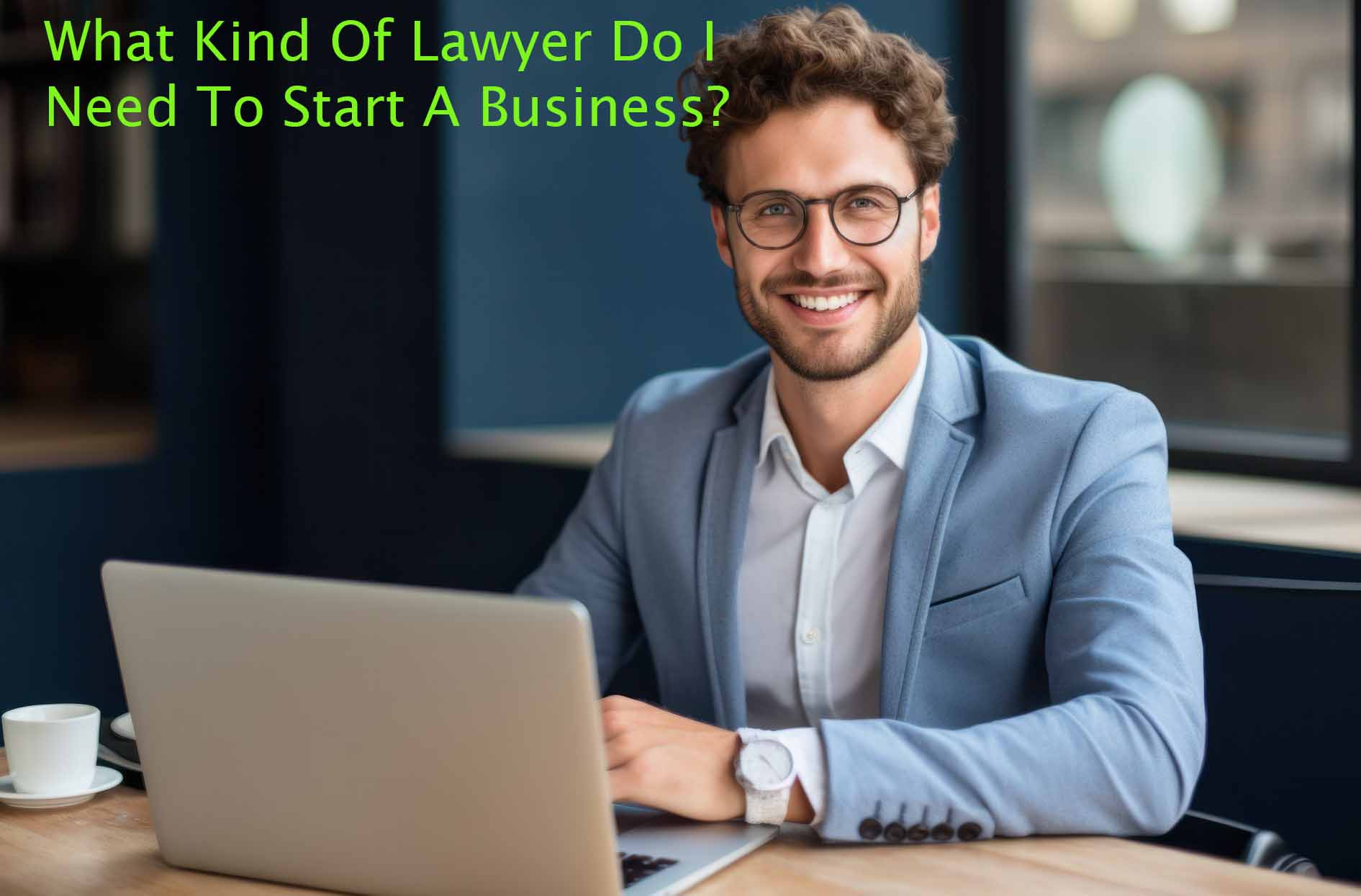 What Kind Of Lawyer Do I Need To Start A Business? California