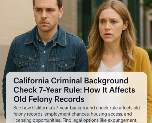 California Criminal Background Check 7-Year Rule - How It Affects Old Felony Records