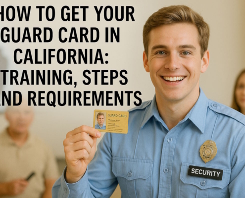 How to Get Your Guard Card in California - Training, Steps, and Requirements